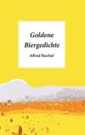 Ebook Goldene Biergedichte di Alfred Reichel edito da Books on Demand
