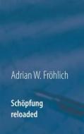 Ebook Schöpfung reloaded di Adrian W. Fröhlich edito da Books on Demand