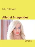 Ebook Allerlei Erregendes di Polly Pohlmann edito da Books on Demand