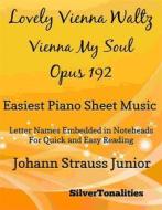 Ebook Lovely Vienna Waltz Vienna My Soul Opus 192 Easiest Piano Sheet Music di Silvertonalities edito da SilverTonalities