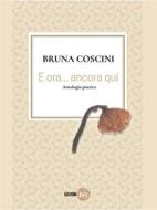 Ebook E ora... ancora qui di Bruna Coscini edito da Edizioni B612