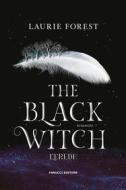 Ebook The Black Witch. L&apos;erede di Laurie Forest edito da Fanucci Editore