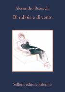 Ebook Di rabbia e di vento di Alessandro Robecchi edito da Sellerio Editore