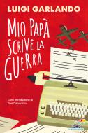 Ebook Mio papà scrive la guerra di Garlando Luigi edito da Piemme