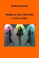 Ebook Sorelle del Peccato e altre storie di Stella Demaris edito da Stella Demaris