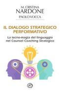 Ebook Il dialogo strategico-performativo di Nardone M. Cristina, Vocca Paolo edito da Mind Edizioni