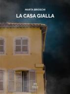 Ebook La casa gialla di Marta Brioschi edito da Mosaico Edizioni