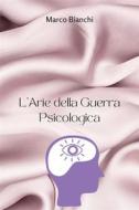 Ebook L&apos;Arte della Guerra Psicologica di Marco Bianchi edito da Da&apos;pathfinder Publishing