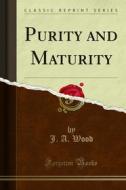 Ebook Purity and Maturity di J. A. Wood edito da Forgotten Books