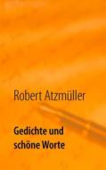 Ebook Gedichte und schöne Worte di Robert Atzmüller edito da Books on Demand