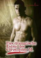 Ebook Das dramatische Leben des Christopher M di Felix Demant-Eue edito da Himmelstürmer