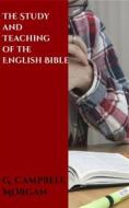 Ebook The Study and Teaching of the English Bible di G. Campbell Morgan edito da CrossReach Publications