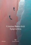 Ebook Epigenetica di Cristina Battocletti edito da La nave di Teseo