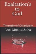 Ebook Exaltation&apos;s to God di Vusi Mxolisi Zitha edito da Vusi Mxolisi Zitha