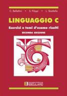 Ebook Linguaggio C. Esercizi e temi d&apos;esame risolti di C. Bellettini, S.Filippi, L. Sbattella edito da Società Editrice Esculapio