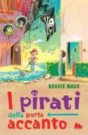 Ebook I Pirati della porta accanto di Reggie Naus edito da Gallucci