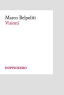 Ebook Visioni di Marco Belpoliti edito da Doppiozero