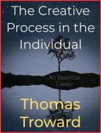Ebook The Creative Process in The Individual di Thomas Troward edito da Andura Publishing