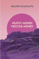 Ebook NUOVI MONDI VECCHI MONDI di QUARANTA WALTER edito da ilmiolibro self publishing