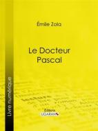 Ebook Le docteur Pascal di Émile Zola, Ligaran edito da Ligaran