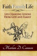 Ebook Faith Family Life di Marlan D. Cannon edito da Dove Christian Publishers