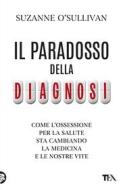 Ebook Il paradosso della diagnosi di Suzanne O'Sullivan edito da Tea
