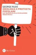 Ebook Ideologia e protesta popolare di George Rudé edito da Res Gestae