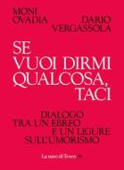 Ebook Se vuoi dirmi qualcosa, taci di Moni Ovadia, Dario Vergassola edito da La nave di Teseo +