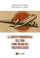 Ebook Le libertà fondamentali dell'aria come volano del trasporto aereo di Federico De Andreis, Massimiliano Carioni edito da Youcanprint