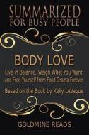 Ebook Body Love - Summarized for Busy People di Goldmine Reads edito da Goldmine Reads