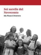 Ebook Sei sorelle del Novecento di Ida Pinacci Destrero edito da Ali Ribelli Edizioni