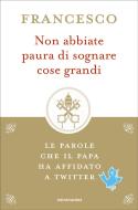 Ebook Non abbiate paura di sognare cose grandi di Francesco edito da Mondadori