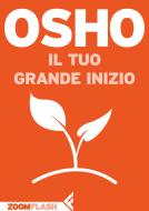 Ebook Il tuo grande inizio di Osho edito da Zoom Feltrinelli