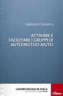 Ebook Attivare e facilitare i gruppi di auto/mutuo aiuto di Calcaterra Valentina edito da Edizioni Centro Studi Erickson