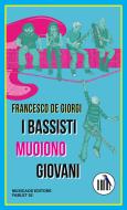 Ebook I bassisti muoiono giovani di Francesco De Giorgi edito da Musicaos Editore