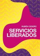 Ebook Servicios Liberados di Rubén Cedeño edito da Editorial Señora Porteña