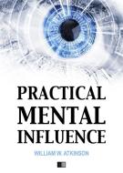 Ebook Practical mental influence di William W. Atkinson edito da FV Éditions
