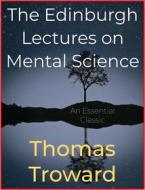 Ebook The Edinburgh Lectures on Mental Science di Thomas Troward edito da Andura Publishing