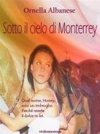 Ebook Sotto il cielo di Monterrey (Vivi le mie storie) di Ornella Albanese edito da Ornella Albanese