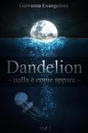 Ebook Dandelion - nulla è come appare di Giovanna Evangelista edito da Publisher s22345