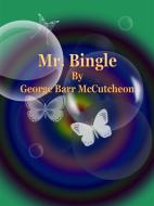 Ebook Mr. Bingle di George Barr Mccutcheon edito da Publisher s11838