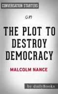 Ebook The Plot to Destroy Democracy: How Putin and His Spies Are Undermining America and Dismantling the West??????? by Malcolm Nance | Conversation Starters di dailyBooks edito da Daily Books