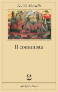 Ebook Il comunista di Guido Morselli edito da Adelphi
