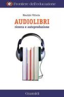 Ebook Audiolibri Ricerca e Autoproduzione di Maurizio Vittoria edito da Guaraldi
