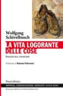 Ebook La vita logorante delle cose di Schivelbusch Wolfgang edito da Franco Angeli Edizioni