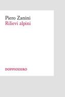 Ebook Rilievi alpini di Piero Zanini edito da Doppiozero