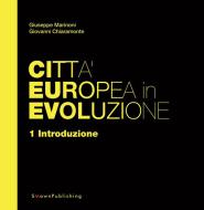 Ebook Città Europea in Evoluzione. 1 Introduzione di Giuseppe Marinoni, Giovanni Chiaramonte edito da SMOwnPublishing