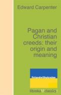 Ebook Pagan and Christian creeds: their origin and meaning di Edward Carpenter edito da libreka classics