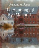 Ebook The Haunting of Rye Manor II di Diamond A. Jones edito da BookRix