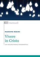 Ebook Vivere in Cristo di Massimo Regini edito da EDB - Edizioni Dehoniane Bologna